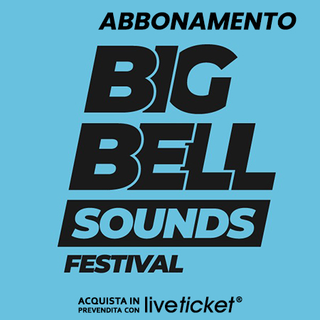 BIG BELL SOUNDS FESTIVAL Abbonamento