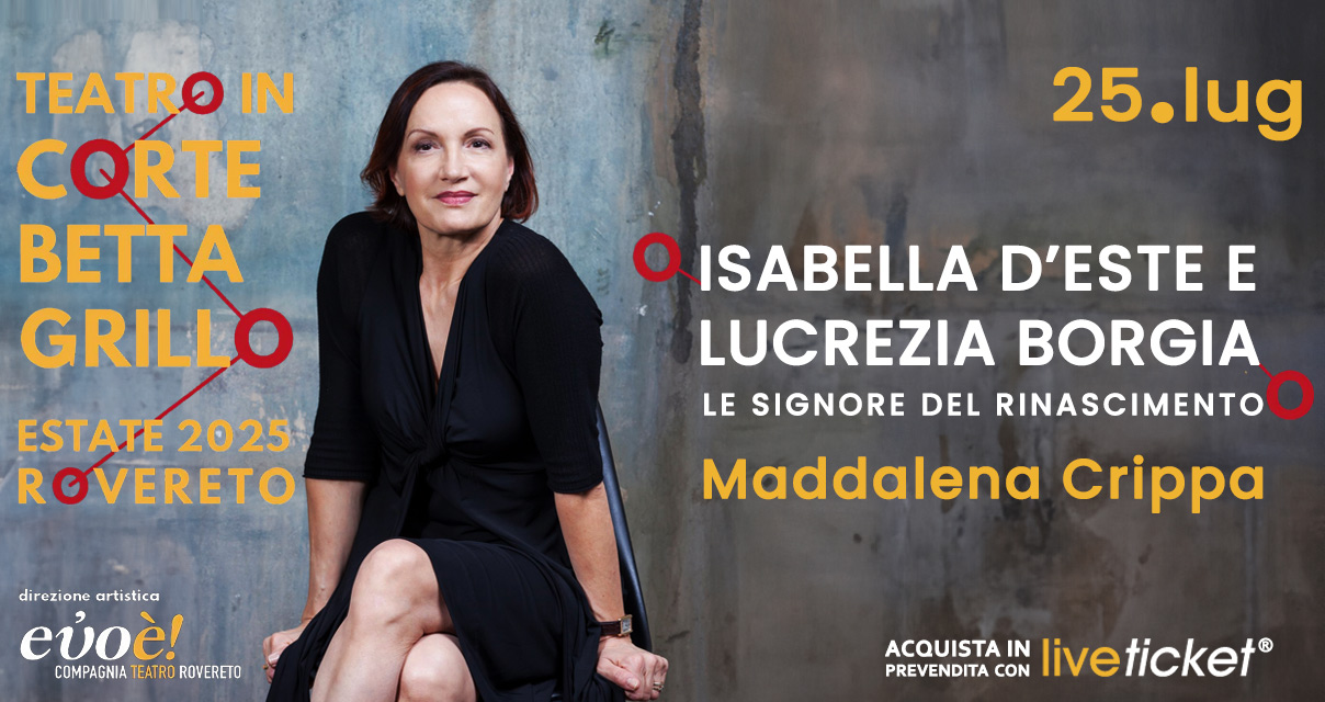 Biglietti ISABELLA D'ESTE E LUCREZIA BORGIA - Maddalena Crippa